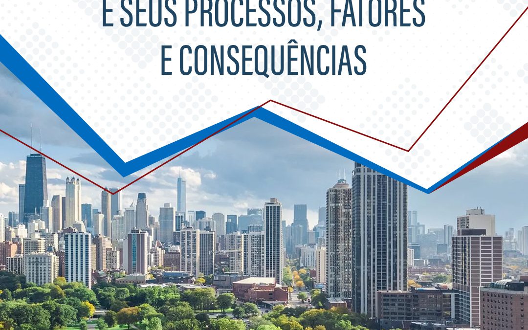 Urbanização e seus processos, fatores e consequências