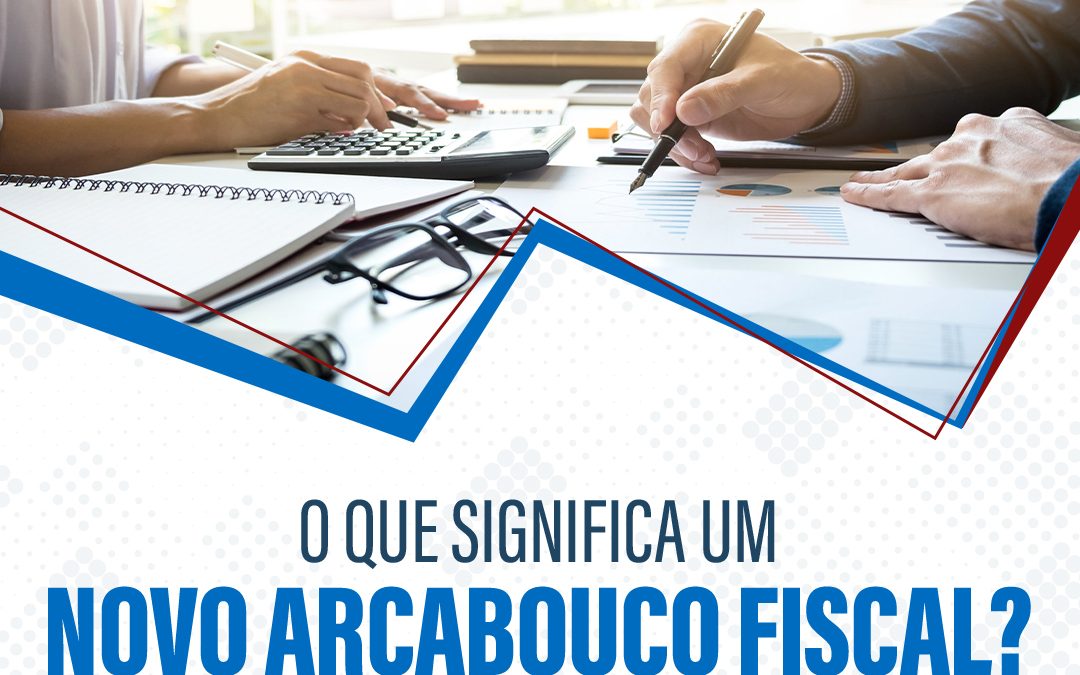 Qual o significado de arcabouço fiscal? Os principais pontos da